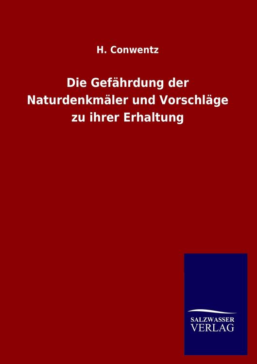 Produktbild: Die Gef&auml;hrdung der Naturdenkm&auml;ler und Vorschl&auml;ge zu ihrer Erhaltung