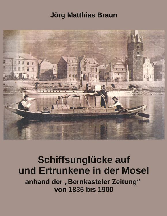 Produktbild: Schiffsungl&uuml;cke auf und Ertrunkene in der Mosel anhand der Bernkasteler Zeitung von 1835 bis 1900