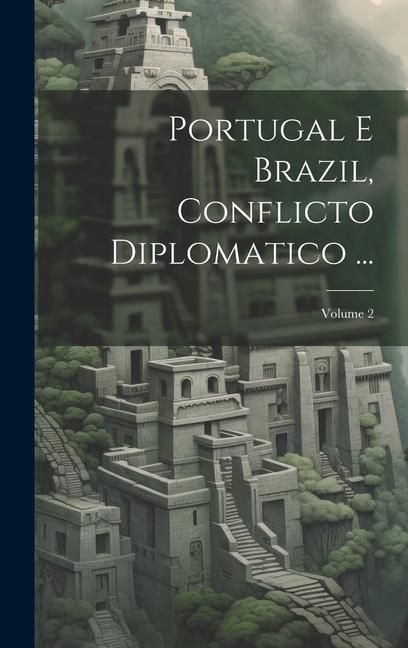Produktbild: Portugal E Brazil, Conflicto Diplomatico ...; Volume 2