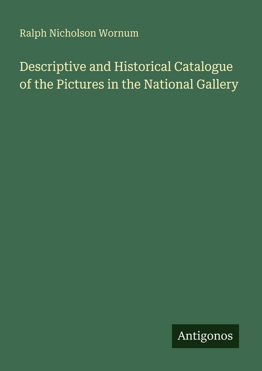 Produktbild: Descriptive and Historical Catalogue of the Pictures in the National Gallery