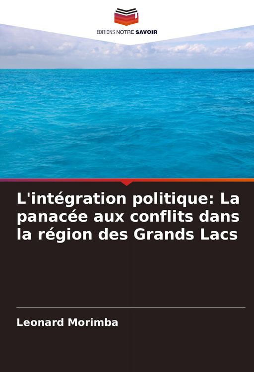 Produktbild: L'int&eacute;gration politique: La panac&eacute;e aux conflits dans la r&eacute;gion des Grands Lacs