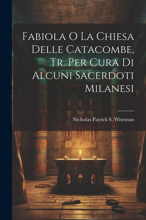 Produktbild: Fabiola O La Chiesa Delle Catacombe, Tr. Per Cura Di Alcuni Sacerdoti Milanesi