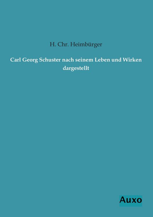Produktbild: Carl Georg Schuster nach seinem Leben und Wirken dargestellt