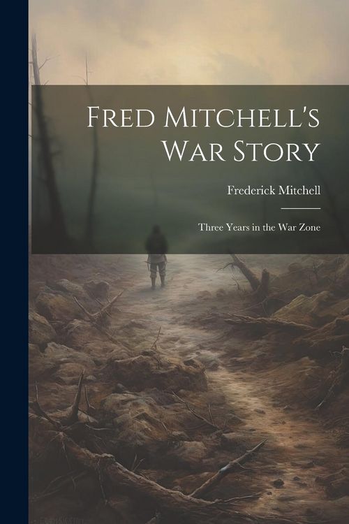 Produktbild: Fred Mitchell's war Story; Three Years in the war Zone