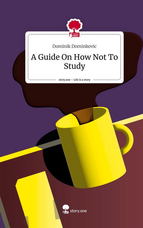 Produktbild: A Guide On How Not To Study. Life is a Story - story.one