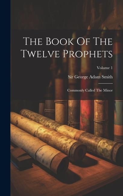 Produktbild: The Book Of The Twelve Prophets: Commonly Called The Minor; Volume 1