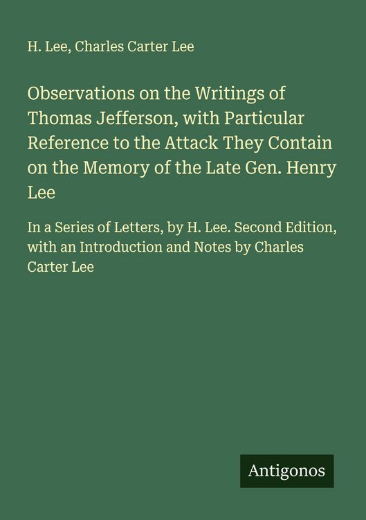 Produktbild: Observations on the Writings of Thomas Jefferson, with Particular Reference to the Attack They Contain on the Memory of the Late Gen. Henry Lee
