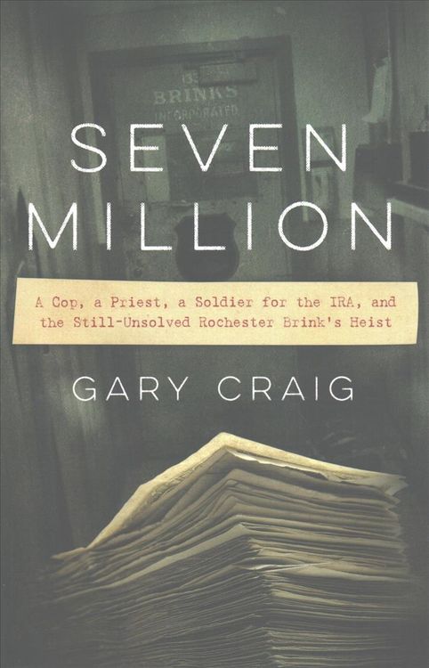 Produktbild: Seven Million: A Cop, a Priest, a Soldier for the Ira, and the Still-Unsolved Rochester Brink's Heist