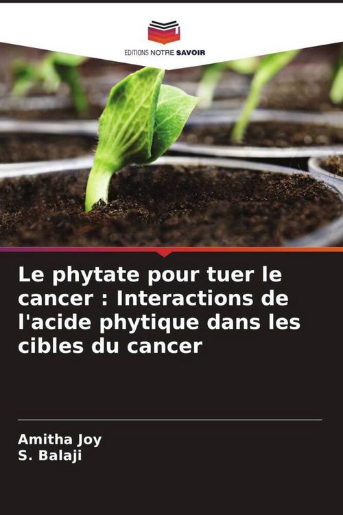 Produktbild: Le phytate pour tuer le cancer : Interactions de l'acide phytique dans les cibles du cancer