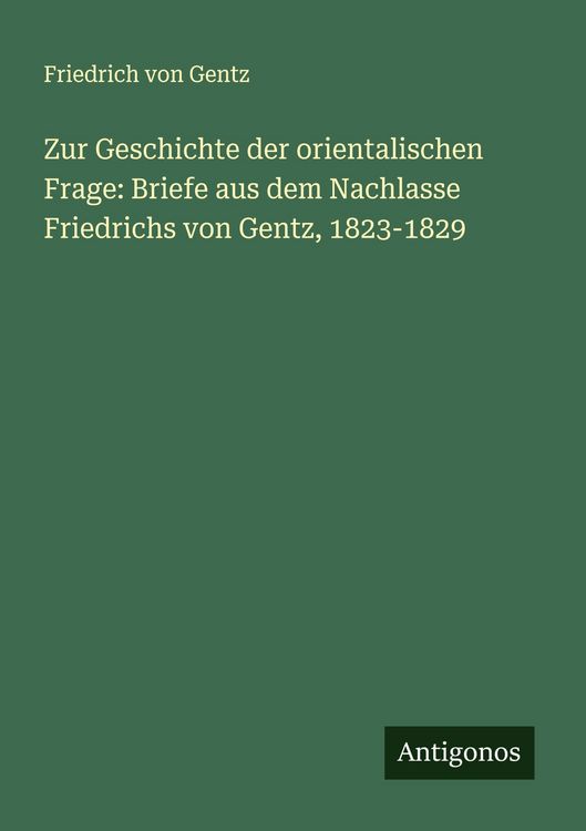 Produktbild: Zur Geschichte der orientalischen Frage: Briefe aus dem Nachlasse Friedrichs von Gentz, 1823-1829