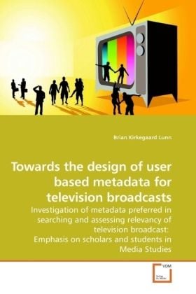 Produktbild: Lunn, B: Towards the design of user based metadata for telev