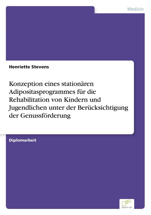 Produktbild: Konzeption eines station&auml;ren Adipositasprogrammes f&uuml;r die Rehabilitation von Kindern und Jugendlichen unter der Ber&uuml;cksichtigung der Genussf&ouml;rderung