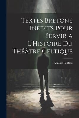Produktbild: Textes Bretons In&eacute;dits Pour Servir a L'Histoire du Th&eacute;&acirc;tre Celtique