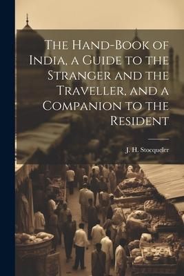 Produktbild: The Hand-Book of India, a Guide to the Stranger and the Traveller, and a Companion to the Resident