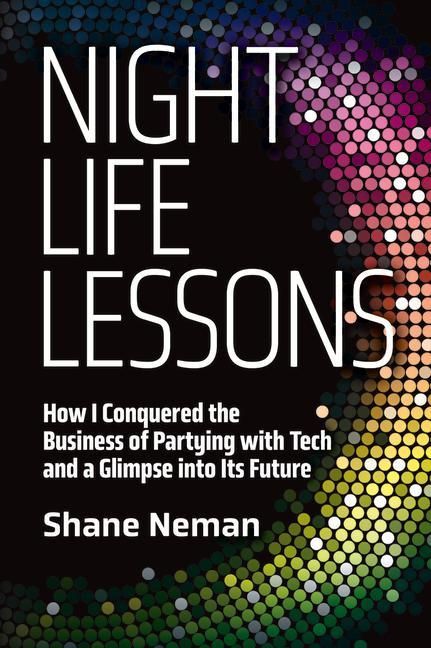 Produktbild: Nightlife Lessons: How I Conquered the Business of Partying with Tech and a Glimpse Into Its Future