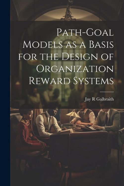 Produktbild: Path-goal Models as a Basis for the Design of Organization Reward Systems