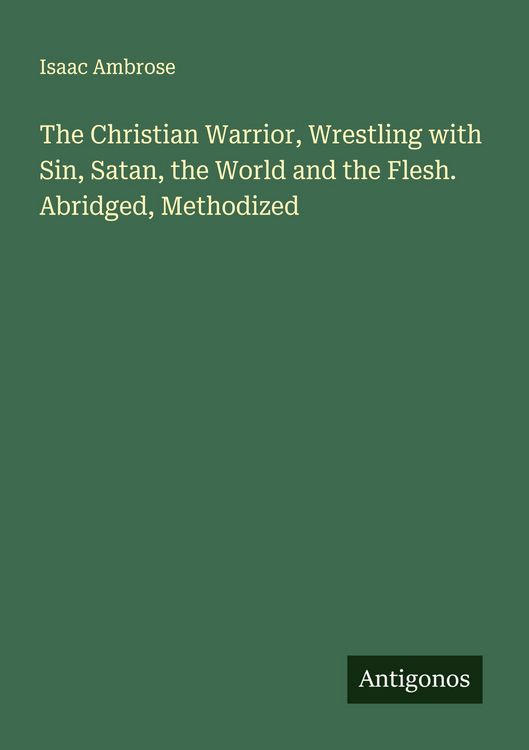 Produktbild: The Christian Warrior, Wrestling with Sin, Satan, the World and the Flesh. Abridged, Methodized
