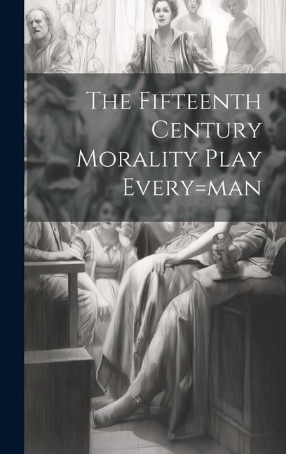Produktbild: The Fifteenth Century Morality Play Every=man