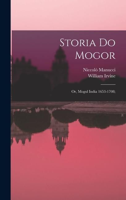 Produktbild: Storia do Mogor; or, Mogul India 1653-1708;