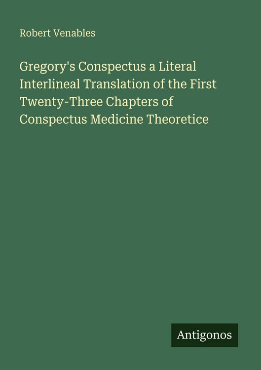 Produktbild: Gregory's Conspectus a Literal Interlineal Translation of the First Twenty-Three Chapters of Conspectus Medicine Theoretice