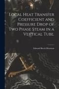 Produktbild: Local Heat Transfer Coefficient and Pressure Drop of Two Phase Steam in a Vertical Tube.