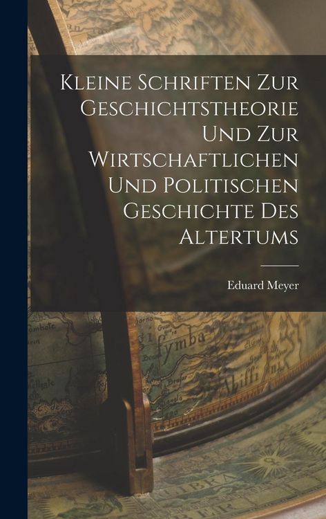 Produktbild: Kleine Schriften Zur Geschichtstheorie Und Zur Wirtschaftlichen Und Politischen Geschichte Des Altertums