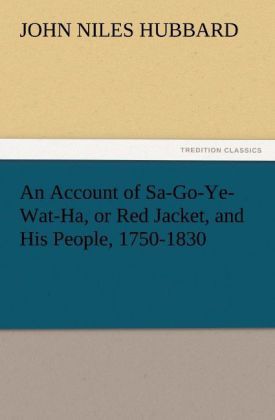 Produktbild: An Account of Sa-Go-Ye-Wat-Ha, or Red Jacket, and His People, 1750-1830