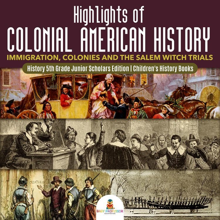 Produktbild: Highlights of Colonial American History : Immigration, Colonies and the Salem Witch Trials | History 5th Grade Junior Scholars Edition | Children's Hi