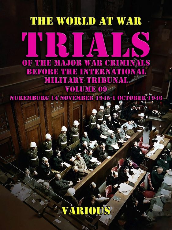 Produktbild: Trial of the Major War Criminals Before the International Military Tribunal, Volume 09, Nuremburg 14 November 1945-1 October 1946