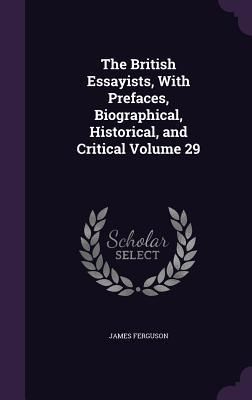 Produktbild: The British Essayists, With Prefaces, Biographical, Historical, and Critical Volume 29