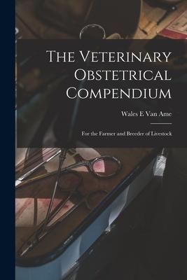 Produktbild: The Veterinary Obstetrical Compendium: for the Farmer and Breeder of Livestock