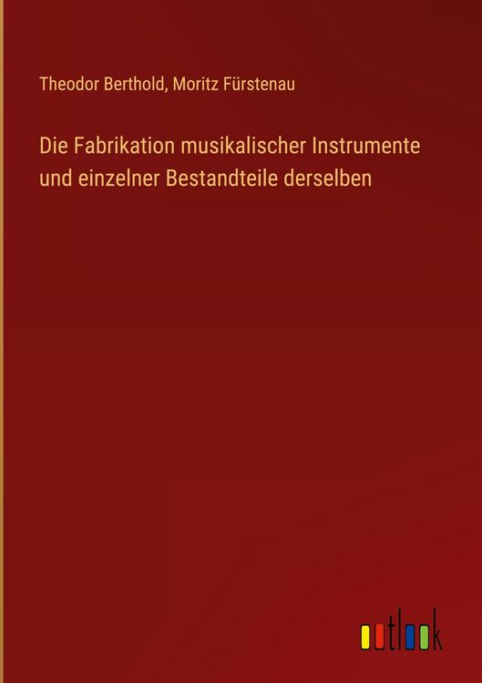 Produktbild: Die Fabrikation musikalischer Instrumente und einzelner Bestandteile derselben