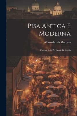 Produktbild: Pisa Antica E Moderna: Volume Solo Per Servir Di Guida