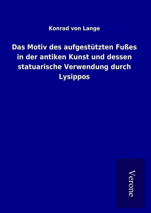 Produktbild: Das Motiv des aufgest&uuml;tzten Fu&szlig;es in der antiken Kunst und dessen statuarische Verwendung durch Lysippos