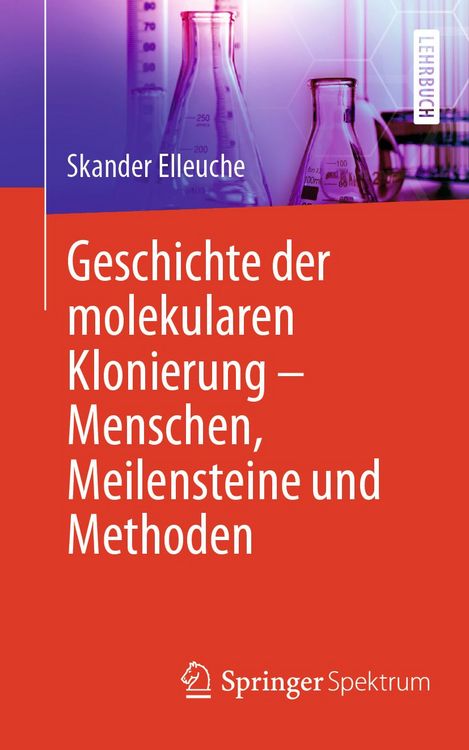 Produktbild: Geschichte der molekularen Klonierung &ndash; Menschen, Meilensteine und Methoden