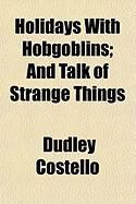 Produktbild: Holidays with Hobgoblins; And Talk of Strange Things