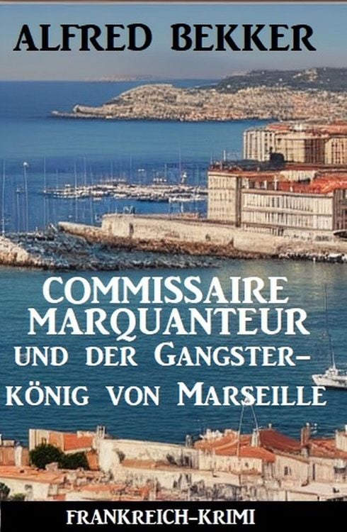 Produktbild: Commissaire Marquanteur und der Gangsterk&ouml;nig von Marseille: Frankreich Krimi
