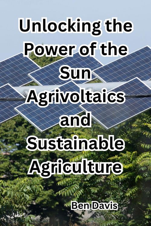 Produktbild: Unlocking the Power of the Sun Agrivoltaics and Sustainable Agriculture
