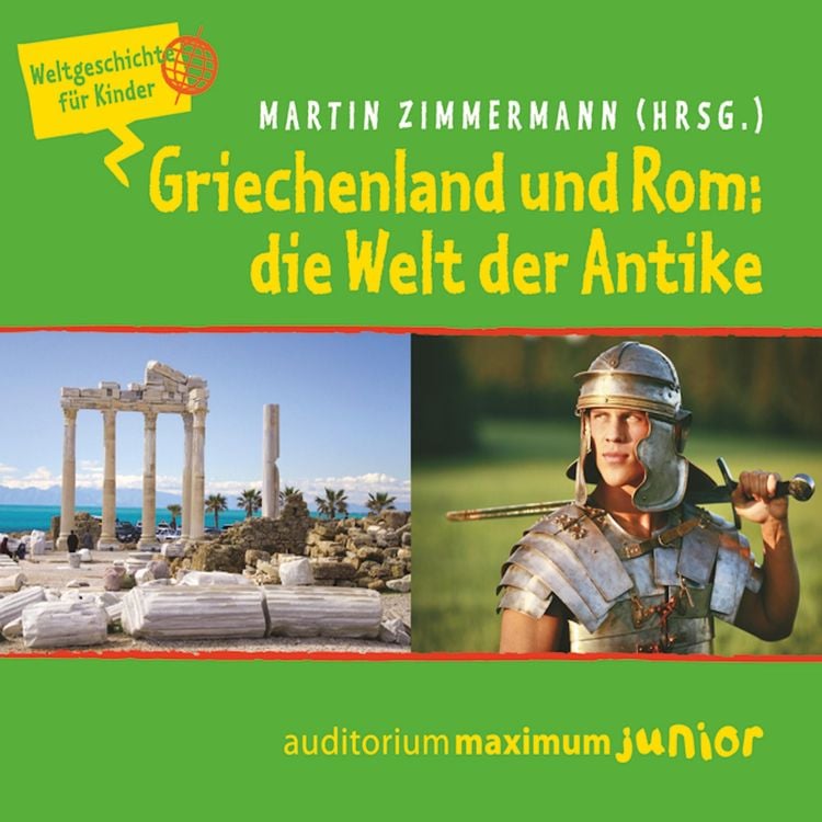 Produktbild: Griechenland und Rom: die Welt der Antike - Weltgeschichte f&uuml;r Kinder