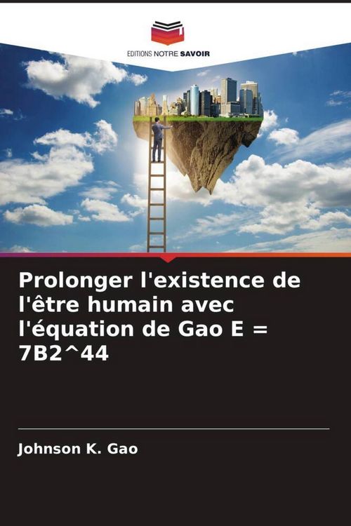 Produktbild: Prolonger l'existence de l'&ecirc;tre humain avec l'&eacute;quation de Gao E = 7B2^44