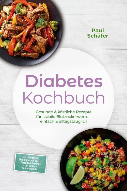 Produktbild: Diabetes Kochbuch: Gesunde & k&ouml;stliche Rezepte f&uuml;r stabile Blutzuckerwerte - einfach & alltagstauglich- inkl. Fr&uuml;hst&uuml;ck, Hauptgerichte, Snacks, Desser