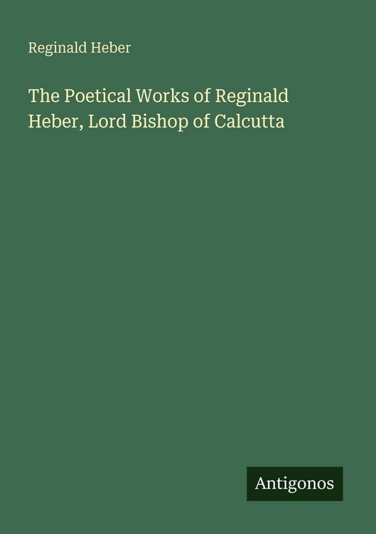Produktbild: The Poetical Works of Reginald Heber, Lord Bishop of Calcutta