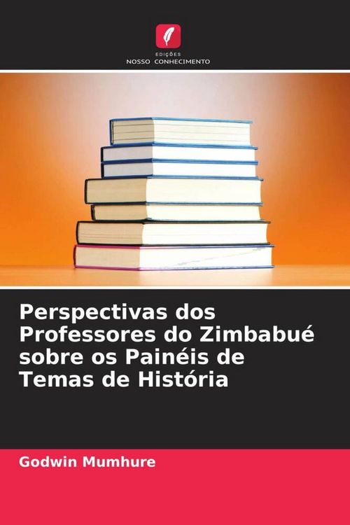 Produktbild: Perspectivas dos Professores do Zimbabu&eacute; sobre os Pain&eacute;is de Temas de Hist&oacute;ria