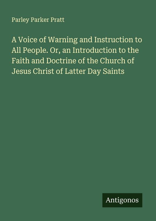 Produktbild: A Voice of Warning and Instruction to All People. Or, an Introduction to the Faith and Doctrine of the Church of Jesus Christ of Latter Day Saints