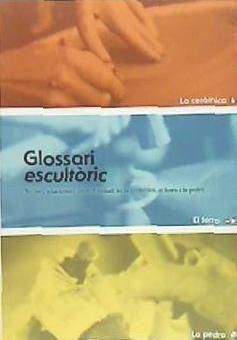 Produktbild: Glosari escult&ograve;ric : termes relacionats amb el treball de la cer&agrave;mica, el ferro i la pedra
