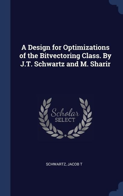 Produktbild: A Design for Optimizations of the Bitvectoring Class. By J.T. Schwartz and M. Sharir
