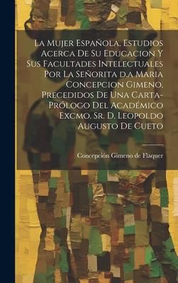 Produktbild: La mujer espa&ntilde;ola, estudios acerca de su educacion y sus facultades intelectuales por la se&ntilde;orita d.a Maria Concepcion Gimeno, precedidos de una carta