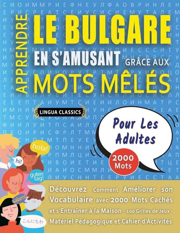 Produktbild: APPRENDRE LE BULGARE EN S'AMUSANT GR&Acirc;CE AUX MOTS M&Ecirc;L&Eacute;S - POUR LES ADULTES - D&eacute;couvrez Comment Am&eacute;liorer Son Vocabulaire Avec 2000 Mots Cach&eacute;s Et S'entra&icirc;ner &Agrave; La Maison - 100 Grilles De Jeux - Mat&eacute;riel P&eacute;dagogique Et Cahier D'activit&eacute;s