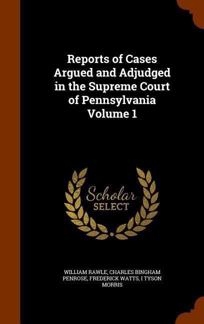 Produktbild: Reports of Cases Argued and Adjudged in the Supreme Court of Pennsylvania Volume 1