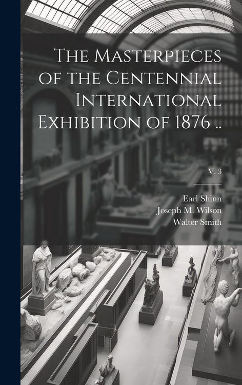 Produktbild: The Masterpieces of the Centennial International Exhibition of 1876 ..; v. 3